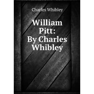  William Pitt By Charles Whibley Charles Whibley Books