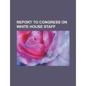  Congress on White House staff (9781234491659): U.S. Government: Books