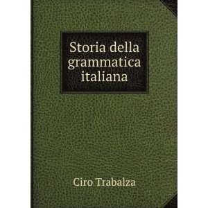 Storia della grammatica italiana Ciro Trabalza  Books