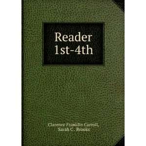    Reader 1st 4th: Sarah C . Brooks Clarence Franklin Carroll: Books