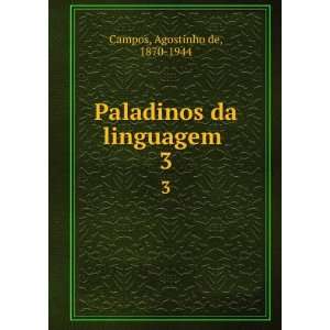  Paladinos da linguagem . 3 Agostinho de, 1870 1944 Campos Books