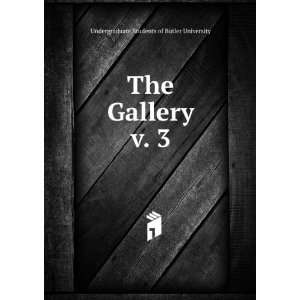   The Gallery. v. 3 Undergraduate Students of Butler University Books