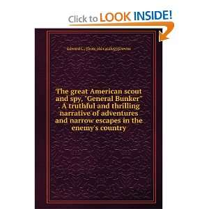  The great American scout and spy, General Bunker . A 