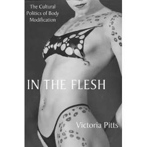  of Body Modification[ IN THE FLESH THE CULTURAL POLITICS OF BODY 