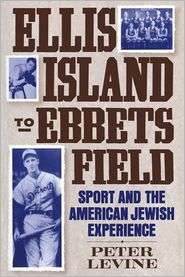 Ellis Island to Ebbets Field Sport and the American Jewish Experience 