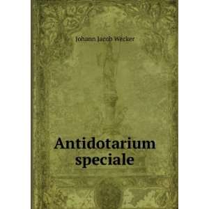  Antidotarium speciale Johann Jacob Wecker Books