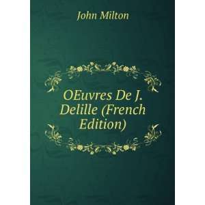  OEuvres De J. Delille (French Edition) John Milton Books