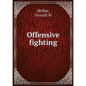  Offensive fighting Donald M McRae Books
