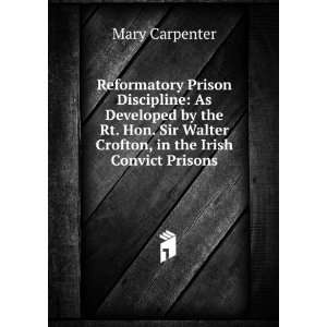   Walter Crofton, in the Irish Convict Prisons: Mary Carpenter: Books