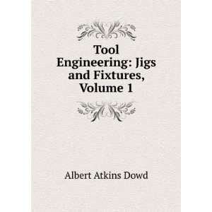   Engineering Jigs and Fixtures, Volume 1 Albert Atkins Dowd Books