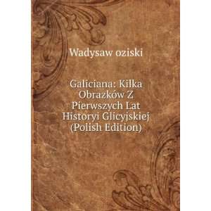   Lat Historyi Glicyjskiej (Polish Edition) Wadysaw oziski Books