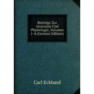   Und Physiologie, Volumes 1 4 (German Edition) Carl Eckhard Books