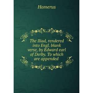   , by Edward earl of Derby. To which are appended . Homerus Books