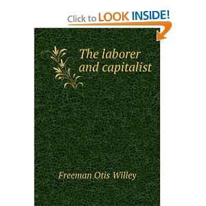  The laborer and capitalist Freeman Otis Willey Books