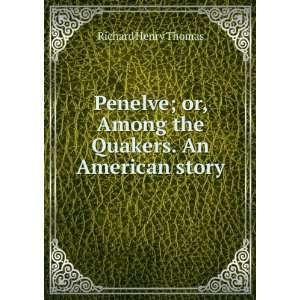  Penelve; or, Among the Quakers. An American story: Richard 