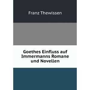   Einfluss auf Immermanns Romane und Novellen. Franz Thewissen Books