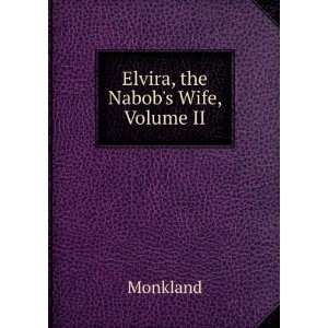  Elvira, the Nabobs Wife, Volume II Monkland Books