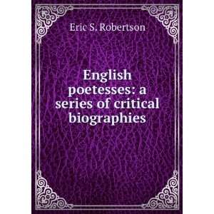   poetesses a series of critical biographies Eric S. Robertson Books