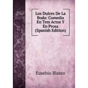   En Tres Actos Y En Prosa (Spanish Edition): Eusebio Blasco: Books