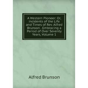 Western Pioneer Or,incidents of the Life and Times of Rev. Alfred 