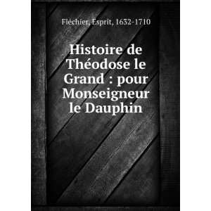 Histoire de TheÌodose le Grand  pour Monseigneur le Dauphin Esprit 