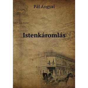    IstenkÃ¡romlÃ¡s (Hungarian Edition) PÃ¡l Angyal Books