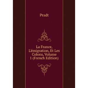  La France, LÃ©migration, Et Les Colons, Volume 1 