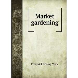  Market gardening Frederick Loring Yeaw Books