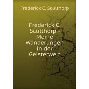   Meine Wanderungen in der Geisterwelt Frederick C. Sculthorp Books