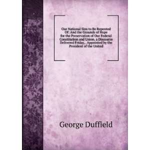   Friday, . Appointed by the President of the United George Duffield