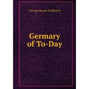 Germary of To Day George Stuart Fullerton  Books