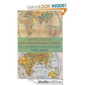 The Politics of Anti Westernism in Asia Visions of World Order in Pan 