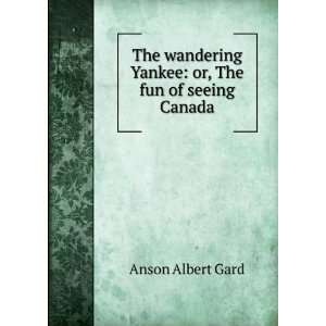   Yankee or, The fun of seeing Canada Anson Albert Gard Books