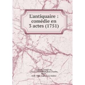  Lantiquaire  comÃ©die en 3 actes (1751) Joseph de 