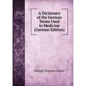   Terms Used in Medicine (German Edition) George Rogers Cutter Books