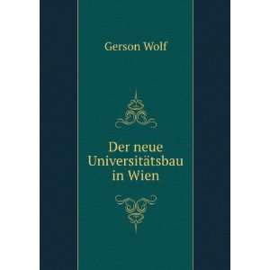   Neue UniversitÃ¤tsbau in Wien (German Edition) Gerson Wolf Books