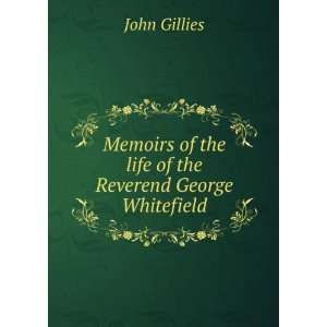   of the life of the Reverend George Whitefield John Gillies Books