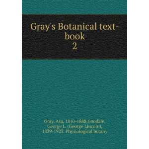  Grays Botanical text book. 2 Asa, 1810 1888,Goodale 