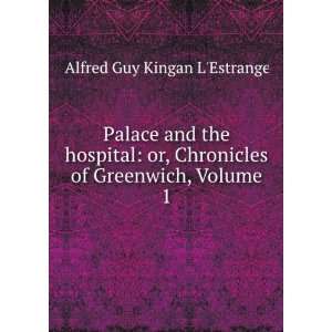   Chronicles of Greenwich, Volume 1 Alfred Guy Kingan LEstrange Books