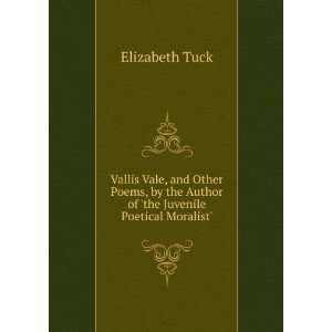 Vallis Vale, and Other Poems, by the Author of the Juvenile Poetical 