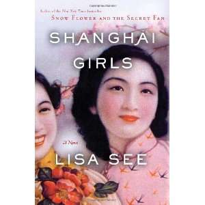   By Lisa See Shanghai Girls A Novel  Random House  Books