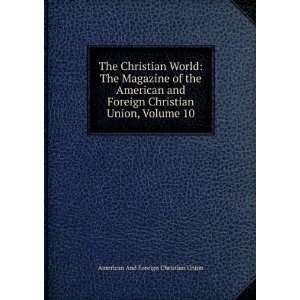  Christian World The Magazine of the American and Foreign Christian 