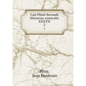   Secundi Historiae naturalis XXXVII. 2 Jean Hardouin Pliny Books