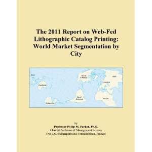    Fed Lithographic Catalog Printing World Market Segmentation by City