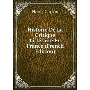   De La Critique LittÃ©raire En France (French Edition) Henri Carton