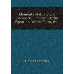  Elements of Analytical Geometry Embracing the Equations 