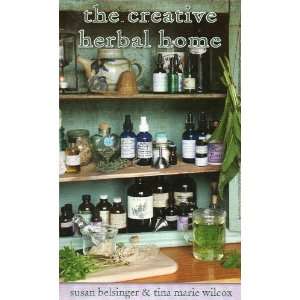 The Creative Herbal Home (Living with Herbs) Susan Belsinger, Tina 