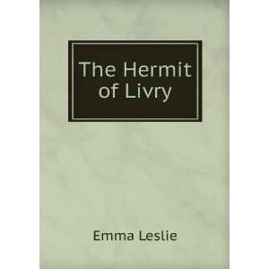  The Hermit of Livry Emma Leslie Books