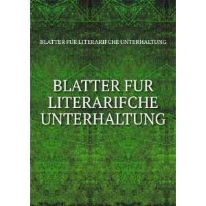   UNTERHALTUNG BLATTER FUR LITERARIFCHE UNTERHALTUNG Books