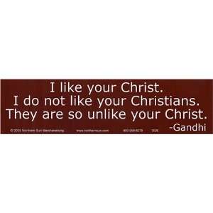   . They are so unlike your Christ.  Gandhi. Bumper magnet. Automotive